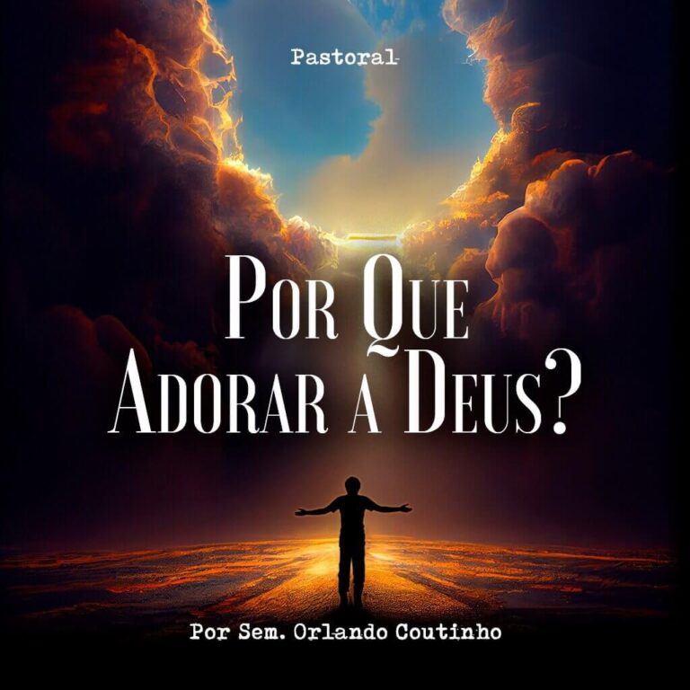 Por Que Adorar a Deus?