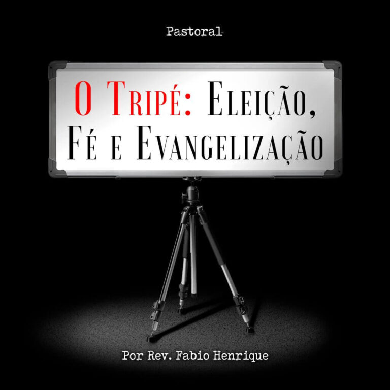 O Tripé: Eleição, Fé e Evangelização