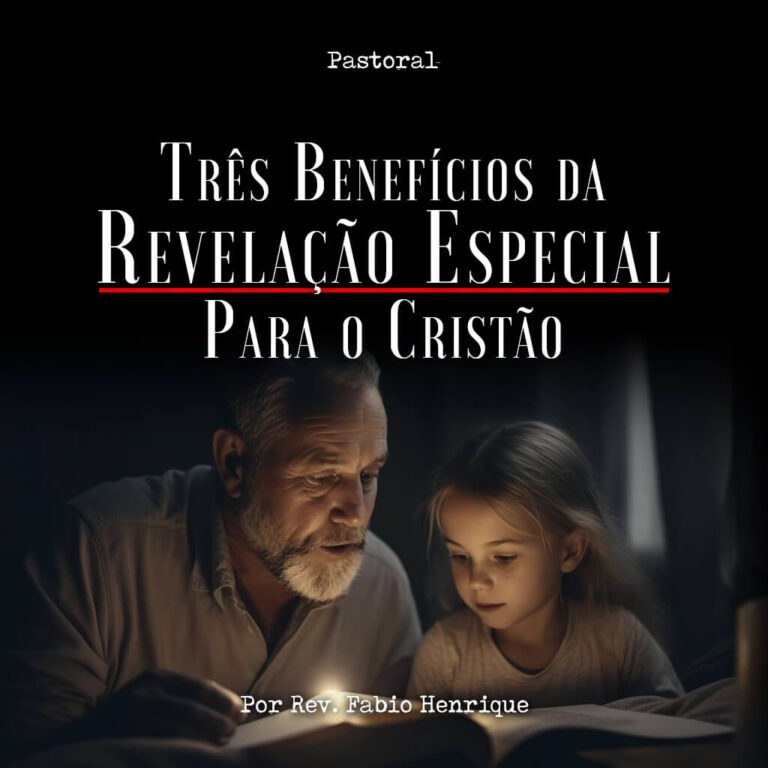 Três Benefícios da Revelação Especial Para o Cristão
