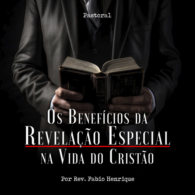Os Benefícios da Revelação Especial na Vida do Cristão