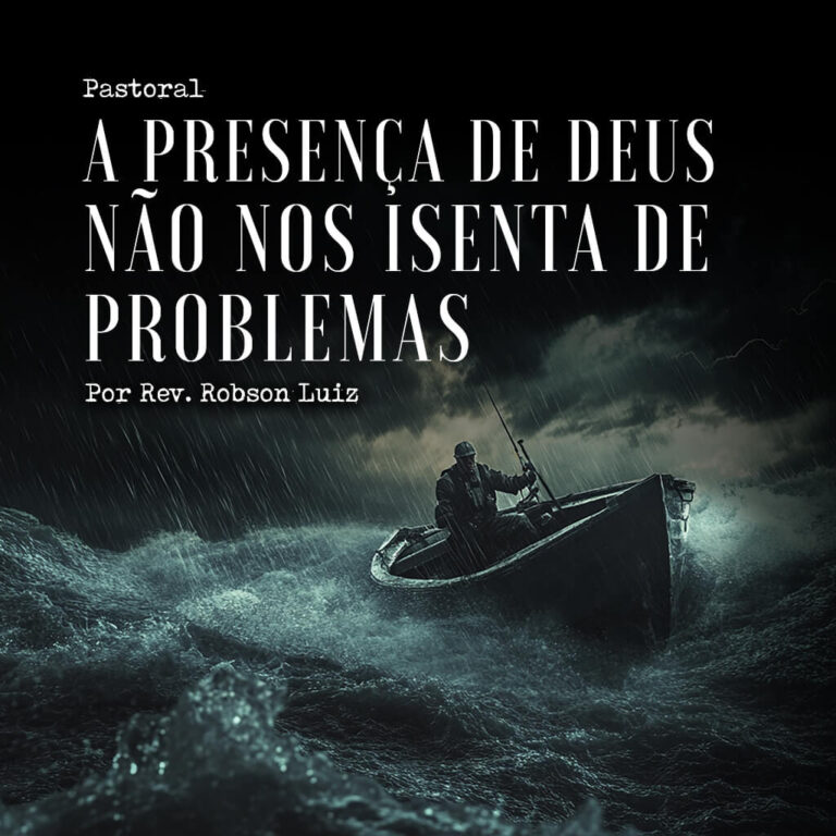 A Presença de Deus Não nos Isenta de Problemas