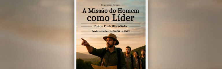 Reunião dos Homens – A Missão do Homem como Líder