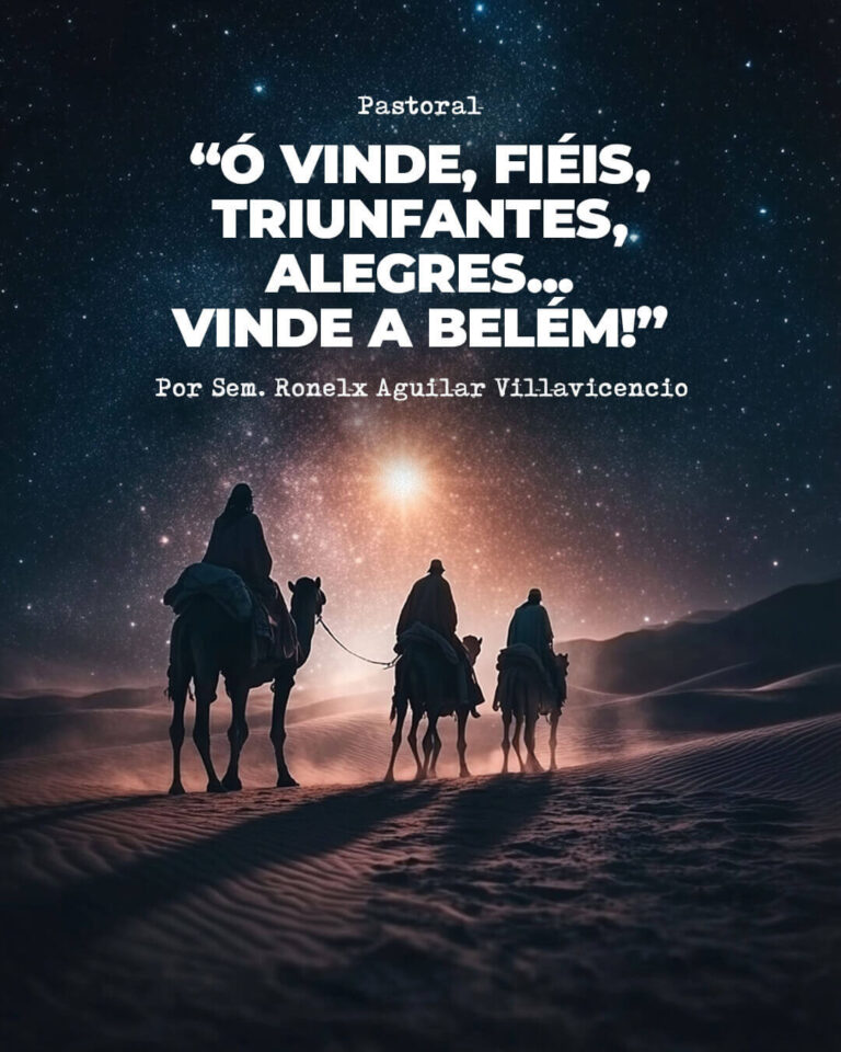 “Ó Vinde, fiéis, triunfantes, alegres… vinde a Belém!”