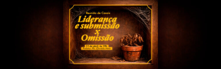 Reunião de Casais – Liderança e Submissão x Omissão