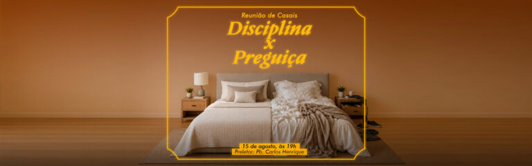 Reunião de Casais – Disciplina x Preguiça